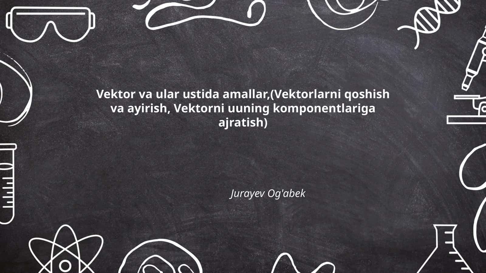 Vektor va ular ustida amallar 1