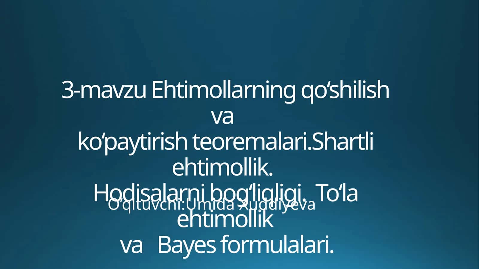 Ehtimollarning qo‘shilish va ko‘paytirish teoremalari. Shartli ehtimollik. Hodisalar. To‘la ehtimollik va Bayes formulalari 1