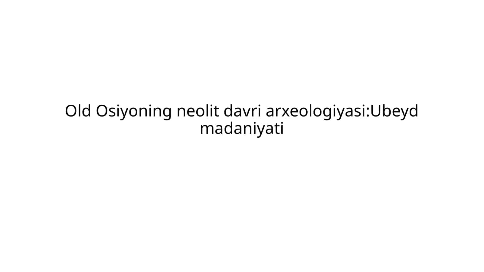 Old Osiyoning neolit davri arxeologiyasiUbeyd madaniyati 1