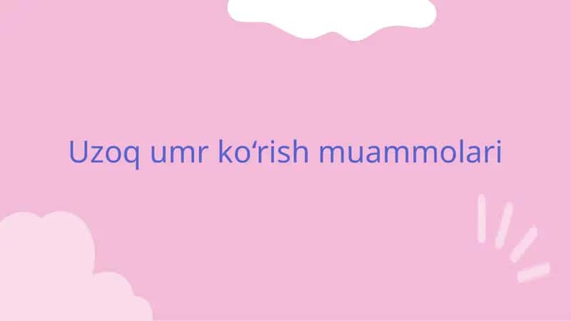 Uzoq umr ko‘rish muammolari 1