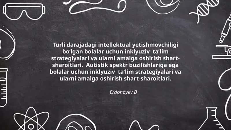 Turli darajadagi intellektual yetishmovchiligi bo‘lgan bolalar uchun inklyuziv ta’lim strategiyalari va ularni amalga oshirish shart-sharoitlari. Autistik spektr buzilishlariga ega bolalar uchun inklyuziv ta’lim strategiyalari va ularni amalga oshirish shart-sharoitlari. 1
