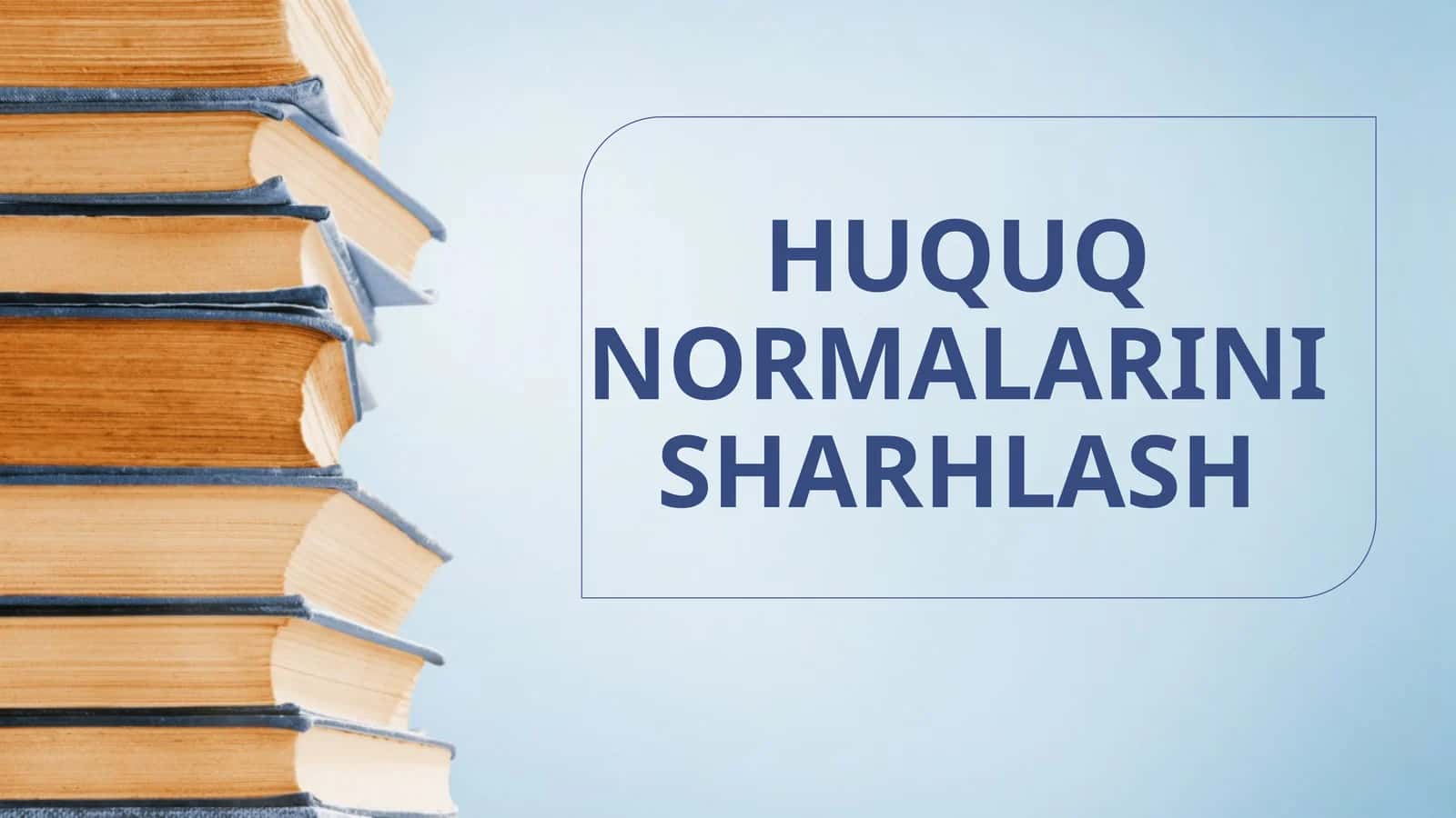 HUQUQ NORMALARINI SHARHLASH 1