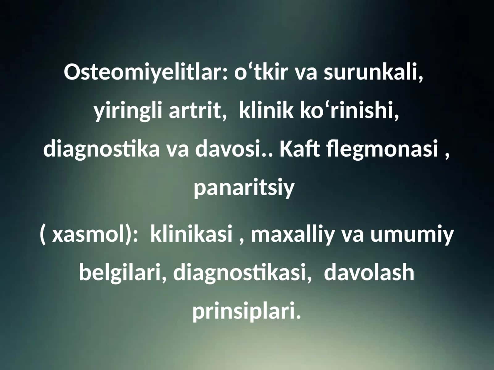 Osteomiyelitlar: o‘tkir va surunkali, yiringli artrit, klinik ko‘rinishi, diagnostika va davosi: Kaft flegmonasi, panaritsiy(xasmol): klinikasi,maxalliy va umumiy belgilari, diagnostikasi, davolash prinsiplari 1