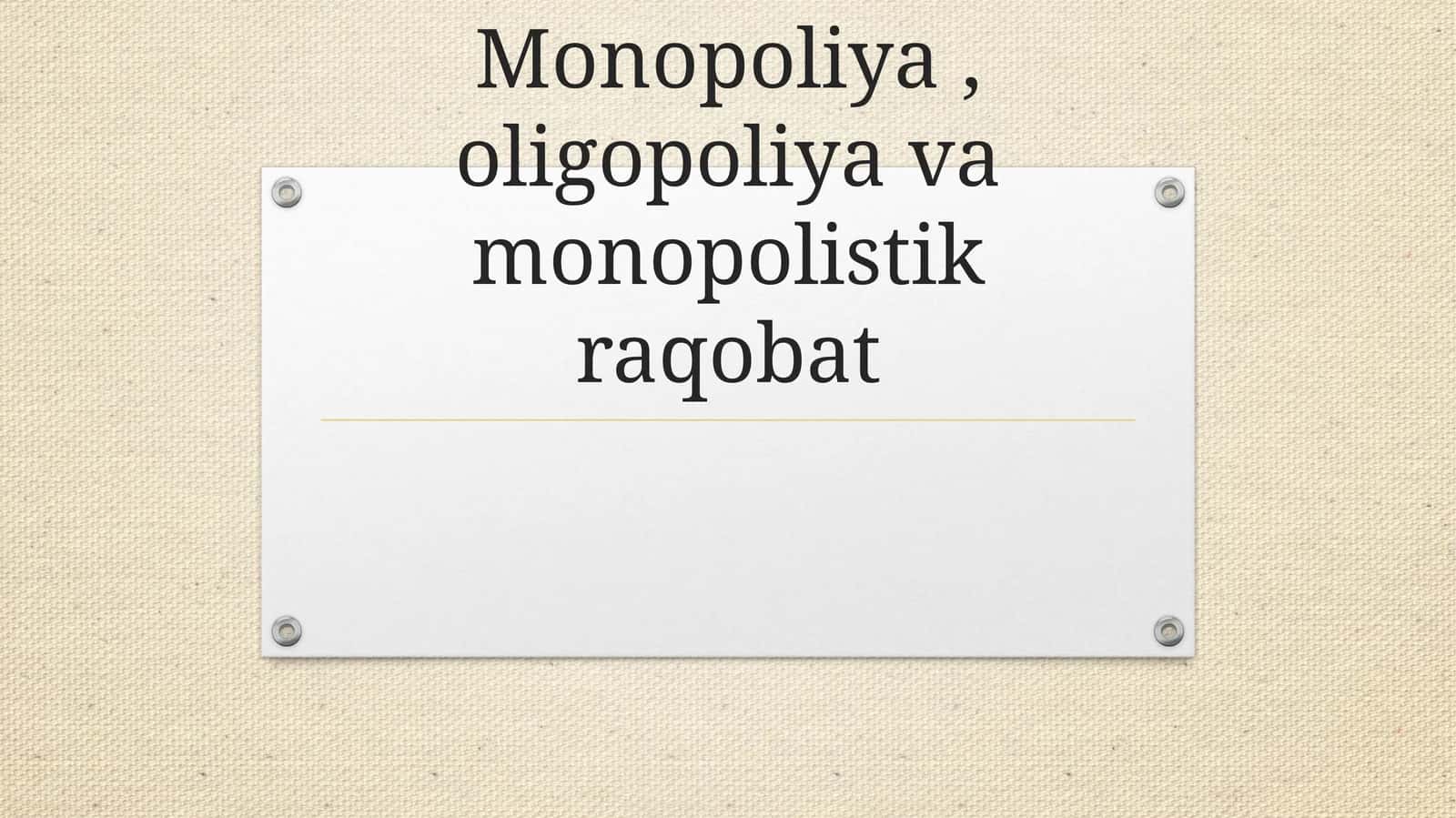 Monopoliya, oligopoliya va monopolistik raqobat 1
