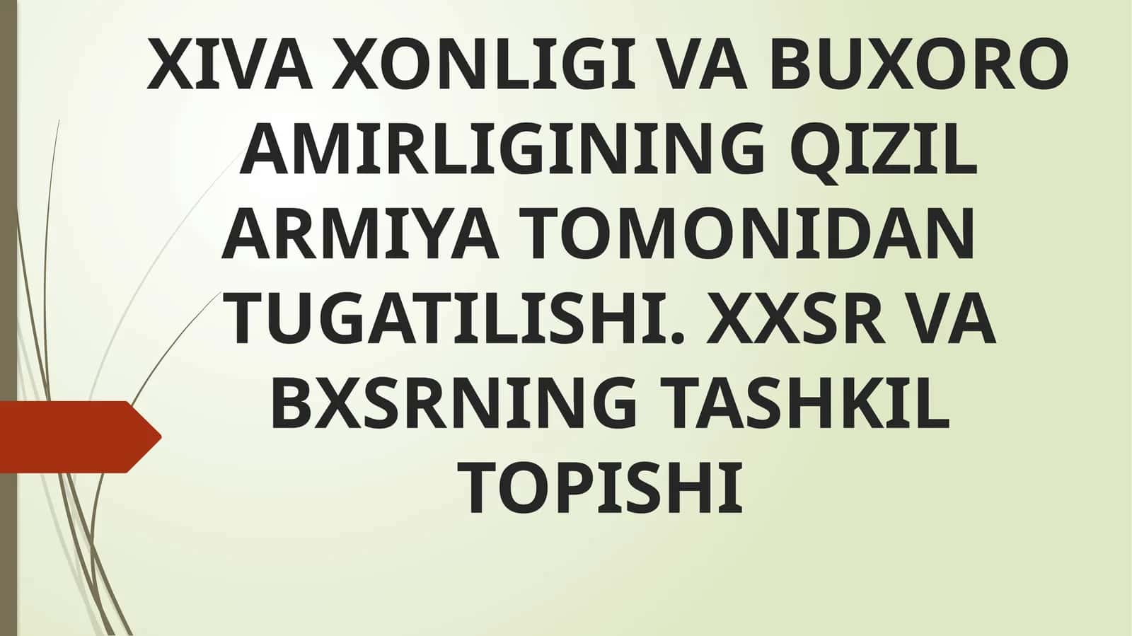 Rossiyada 1917 yilda yuz bergan fevral inqilobi yo'zgarishi chorizmning yarim mustamla ko'lkalari hisoblangan Xiva xonligi va Buxoro amirligining qizil armiya tomonidan tug'ilishi. XXSR va BXSR ning tashkil topishi 1