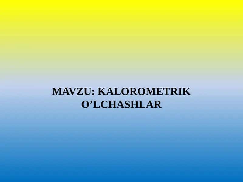 KALOROMETRIK O’LCHASHLAR 1
