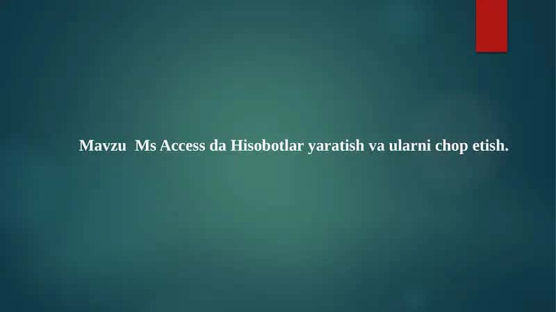 MsAccess da Hisobotlar yaratish va ularni chop etish 1