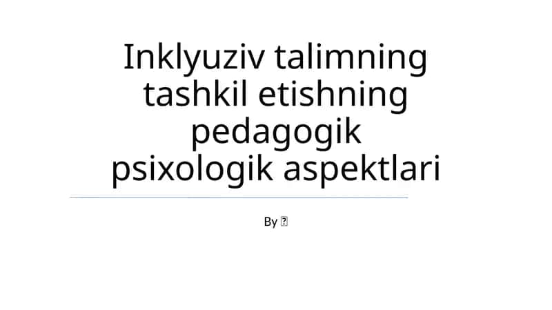 Inklyuziv talimning tashkil etishning pedagogik psixologik aspektlari 1