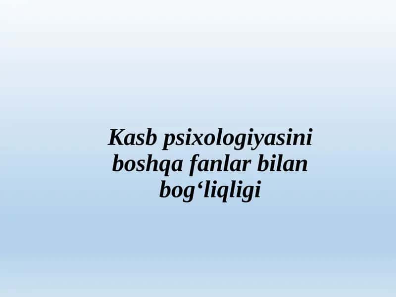 Kasb psixologiyasini boshqa fanlar bilan bog‘liqligi 1