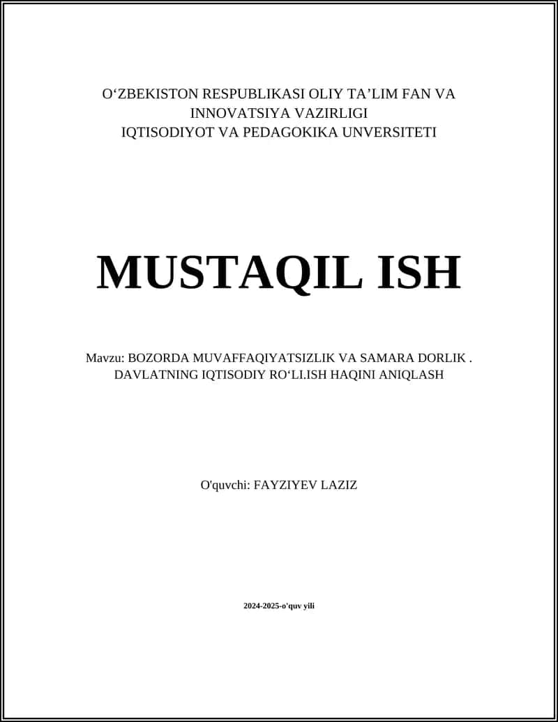 MUSTAQIL ISH Mavzu: BOZORDA MUVAFFAQIYATSIZLIK VA SAMARA DORLIK. DAVLATNING IQTISODIY ROʻLI.ISH HAQINI ANIQLASH 1