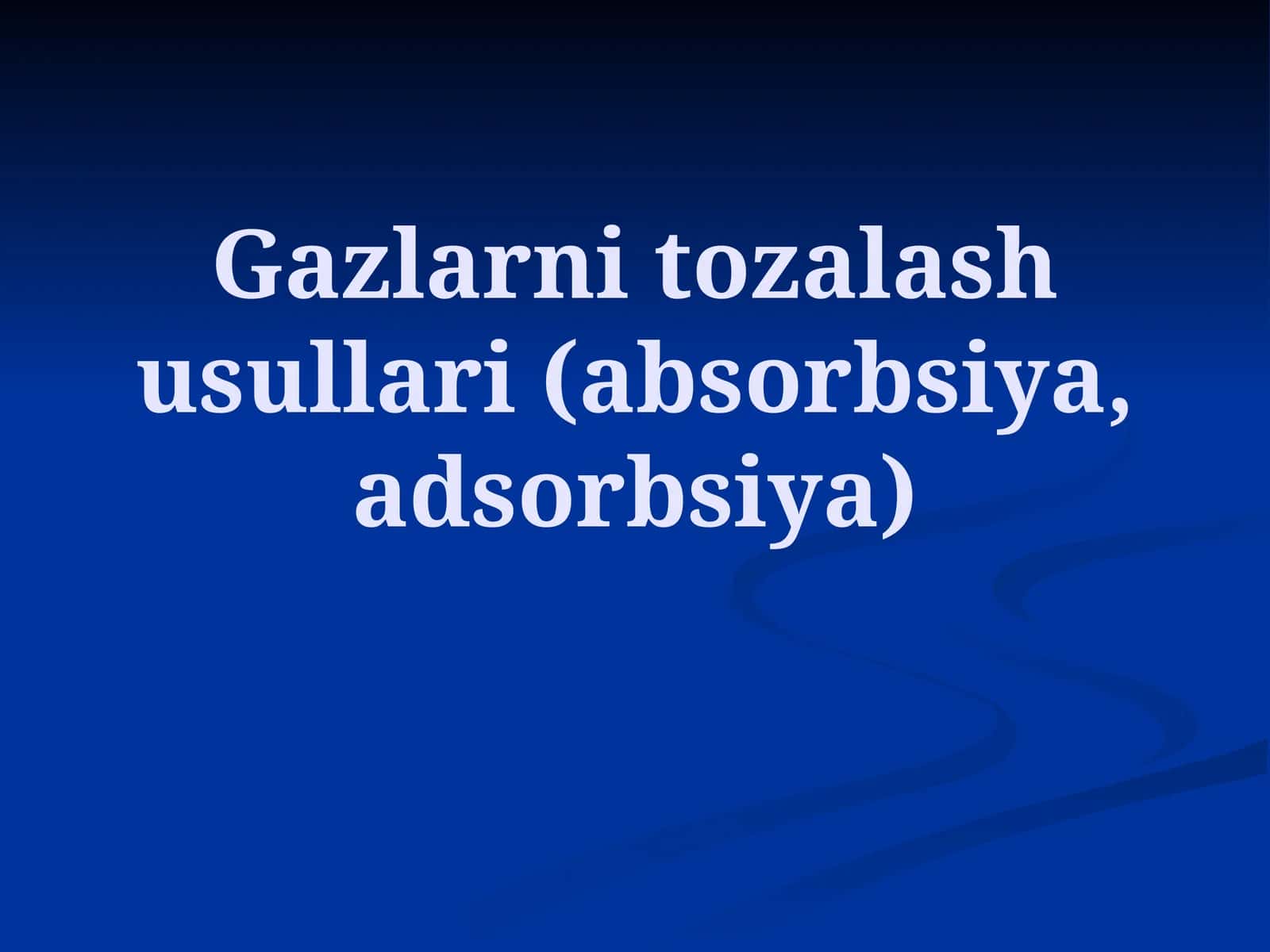 Gazlarni tozalash usullari (absorbsiya, adsorbsiya) 1