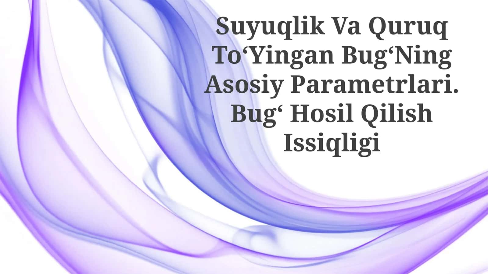 Suyuqlik Va Quruq To‘Yingan Bug‘Ning Asosiy Parametrlari. Bug‘ Hosil Qilish Issiqligi 1