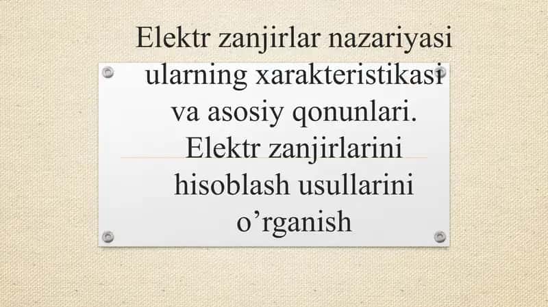 Elektr zanjirlar nazariyasi ularning xarakteristikasi va asosiy qonunlari. Elektr zanjirlarini hisoblash usullarini o’rganish 1