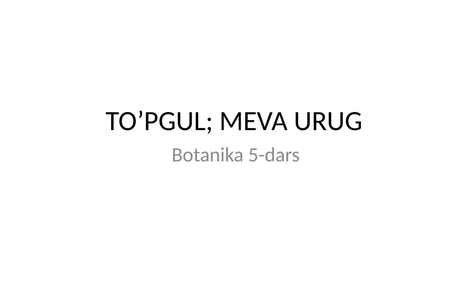 TO’PGUL; MEVA URUG Botanika 5-dars 1