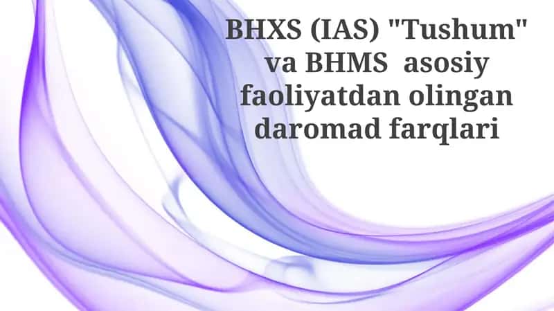 BHXS (IAS) "Tushum" va BHMS asosiy faoliyatdan olingan daromad farqlari 1