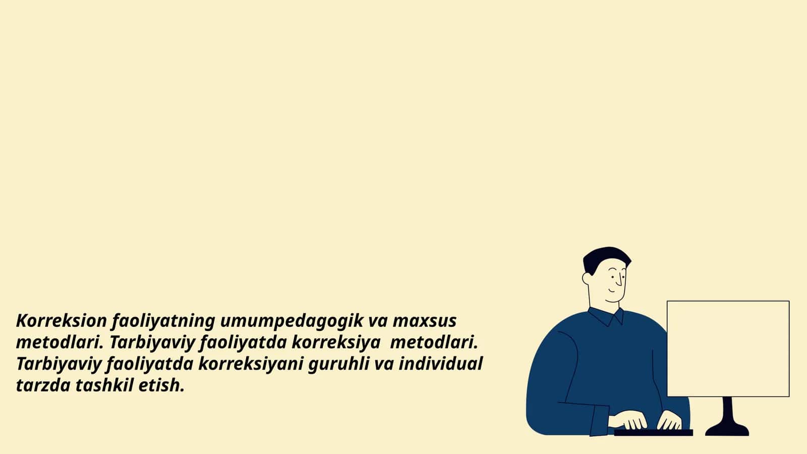 Korreksion faoliyatning umumpedagogik va maxsus metodlari. Tarbiyaviy faoliyatda korreksiya  metodlari. Tarbiyaviy faoliyatda korreksiyani guruhli va individual tarzda tashkil etish mavzusida slayd taqdimot 1