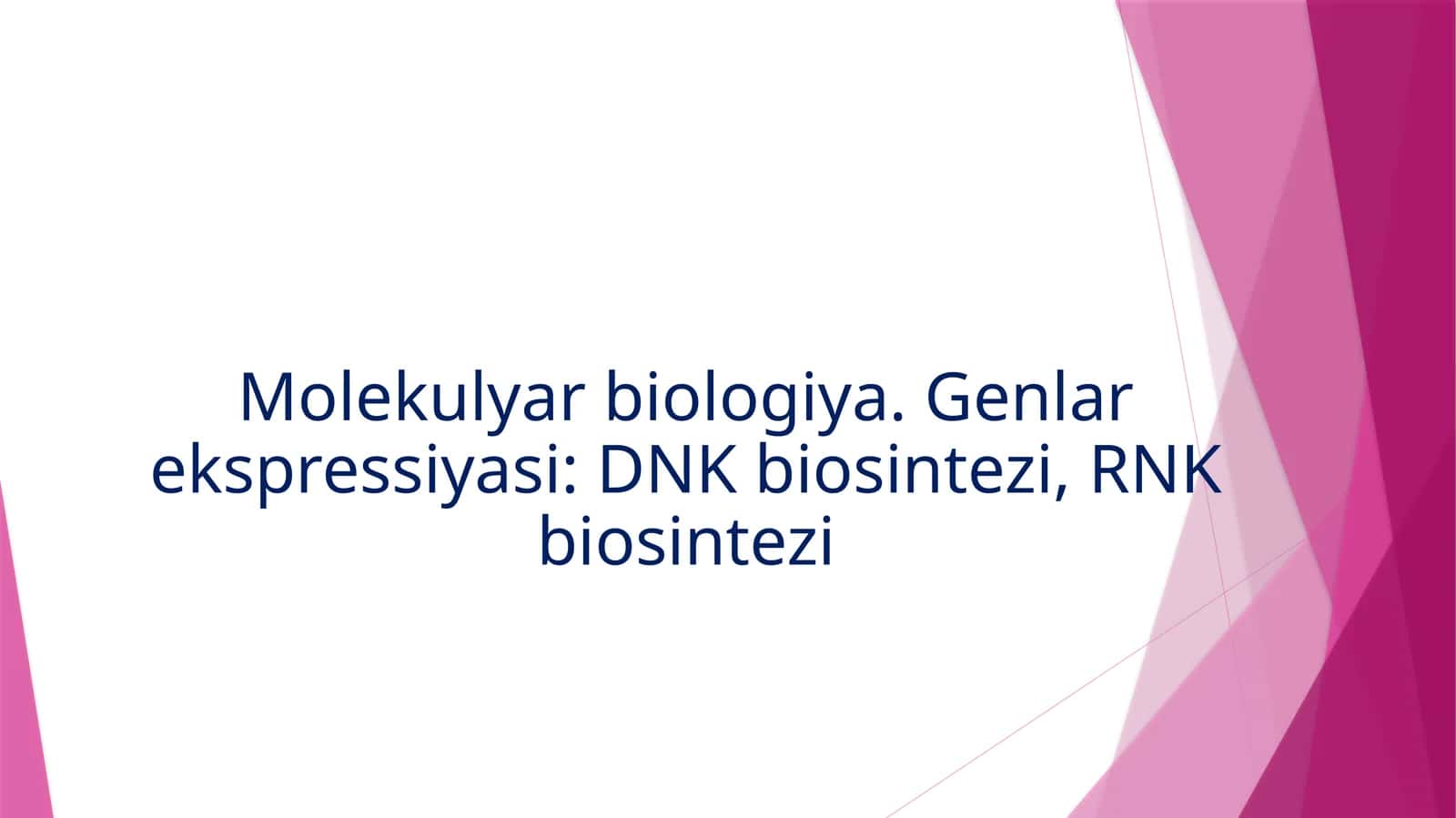 Molekulyar biologiya. Genlar ekspressiyasi: DNK biosintezi, RNK biosintezi 1