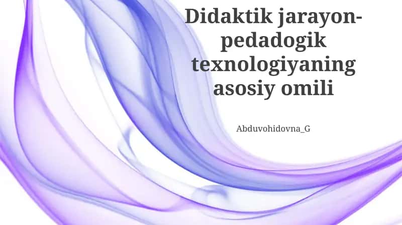 Didaktik jarayon-pedadogik texnologiyaning asosiy omili 1