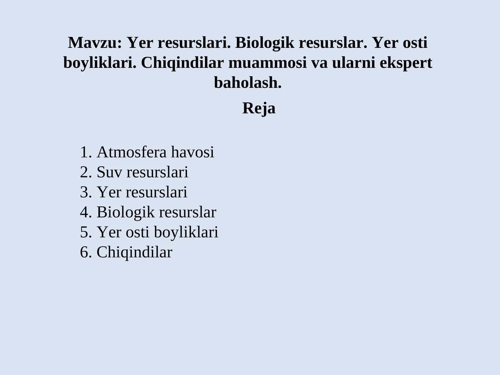 Yer resurslari. Biologik resurslar. Yer osti boyliklari. Chiqindilar muammosi va ularni ekspert baholash 1