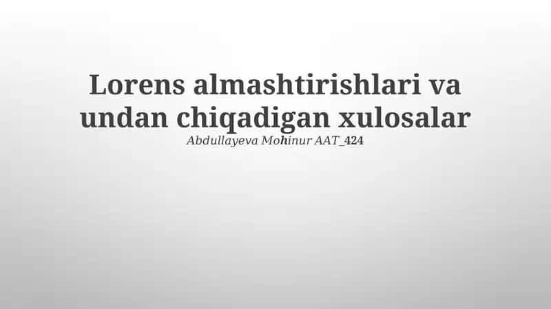 Lorens almashtirishlari va undan chiqadigan xulosalar 𝐴𝑏𝑑𝑢𝑙𝑙𝑎𝑦𝑒𝑣𝑎 𝑀𝑜ℎ𝑖𝑛𝑢𝑟 𝐴𝐴𝑇_424 1