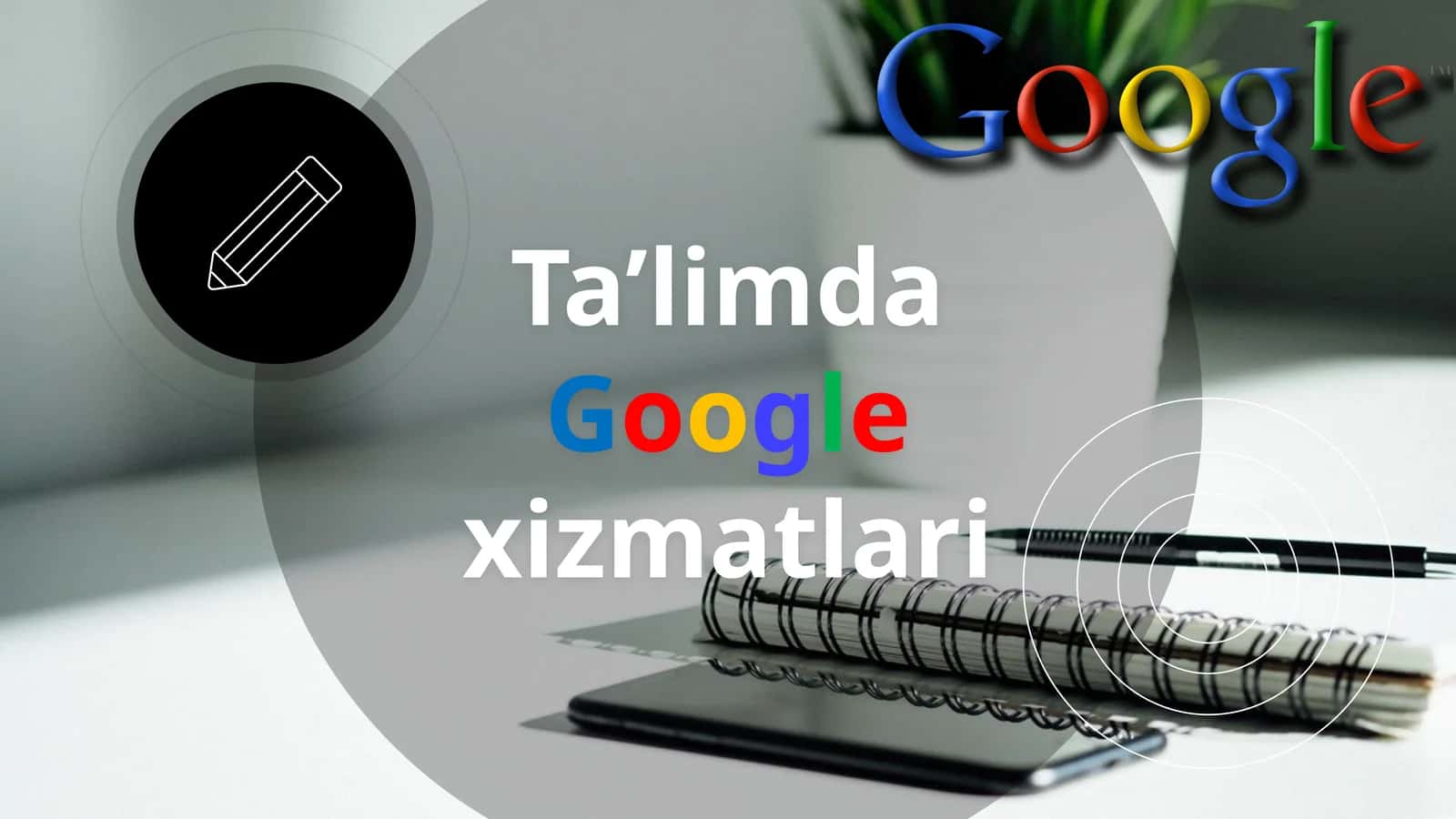 Ta’limda Google xizmatlari 1