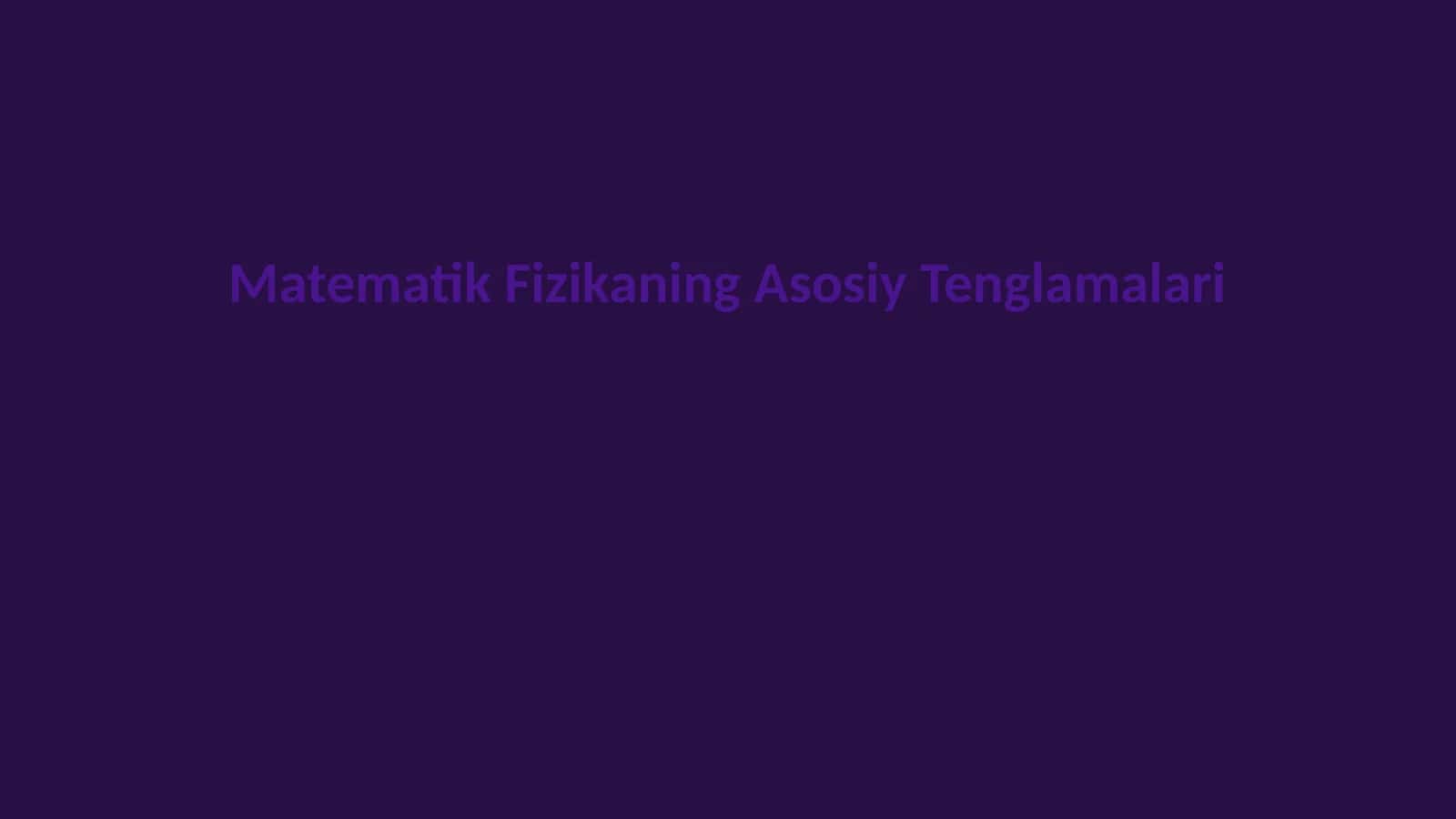 Matematik Fizikaning Asosiy Tenglamalari 1