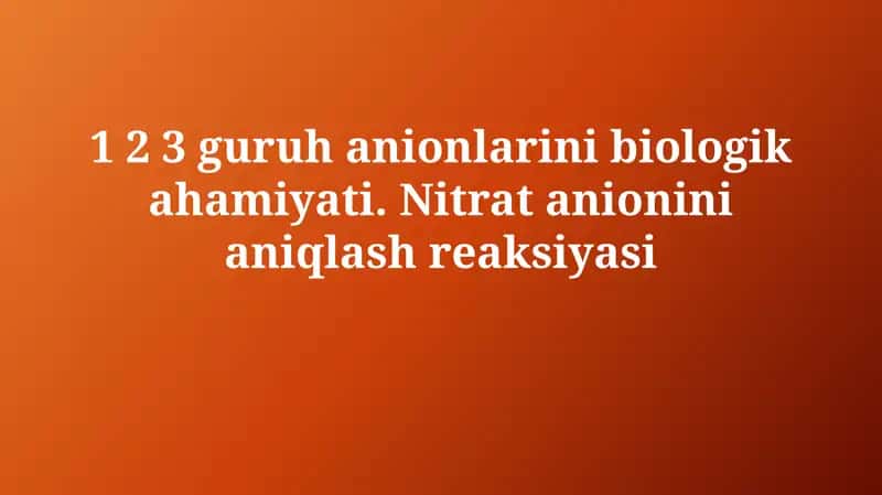 1, 2 va 3-guruh anionlarining biologik va fiziologik ahamiyati 1