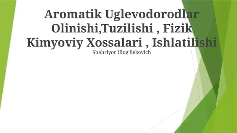 Aromatik Uglevodorodlar Olinishi,Tuzilishi, Fizik Kimyoviy Xossalari, Ishlatilishi 1