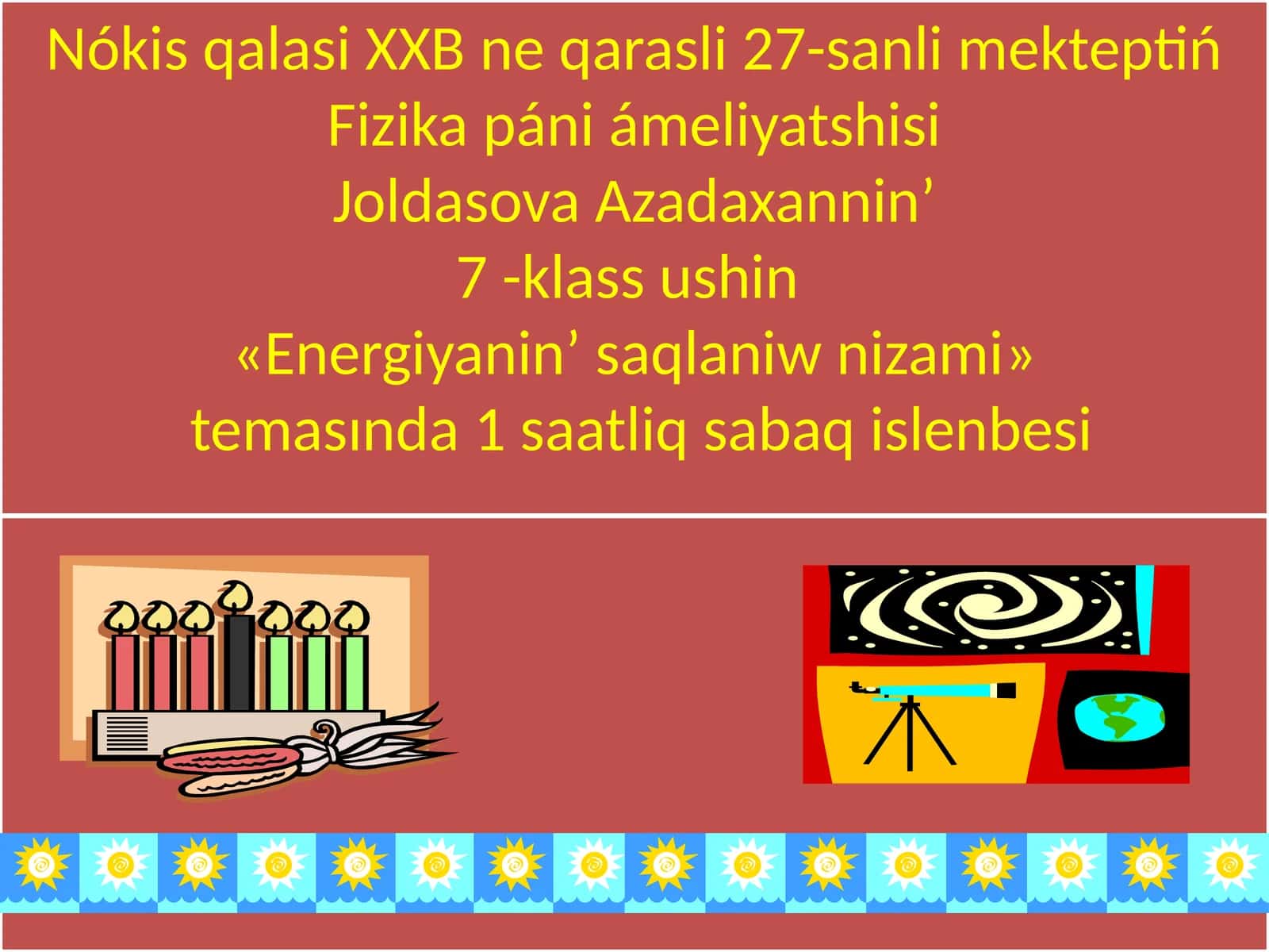Mavzu: Nókis qalasi XXB ne qarasli 27-sanli mekteptiń Fizika páni 1