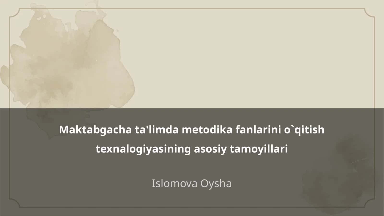 Maktabgacha ta'limda metodika fanlarini o`qitish texnalogiyasining asosiy tamoyillari 1