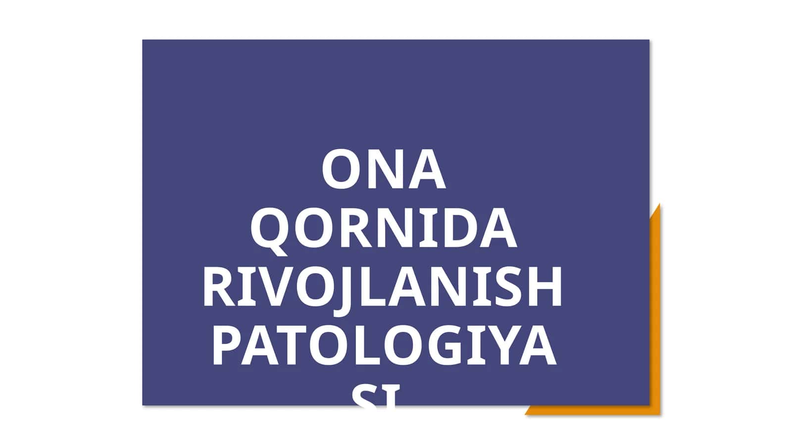 ONA QORNIDA RIVOJLANISH PATOLOGIYASI PREZENTATSIYA 1