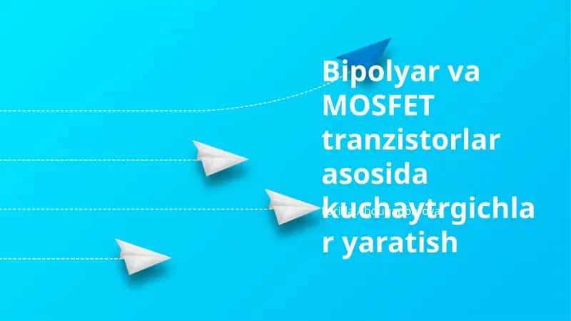 MOSFET Tranzistorli Kuchaytirgich Asoslari 1