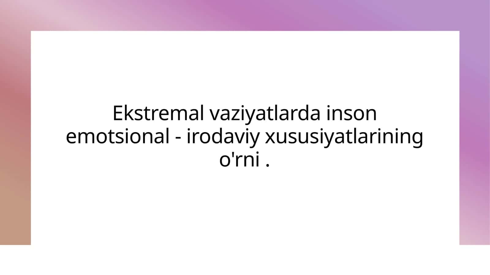 Ekstremal vaziyatlarda inson emotsional - irodaviy xususiyatlarining o'rni . 1