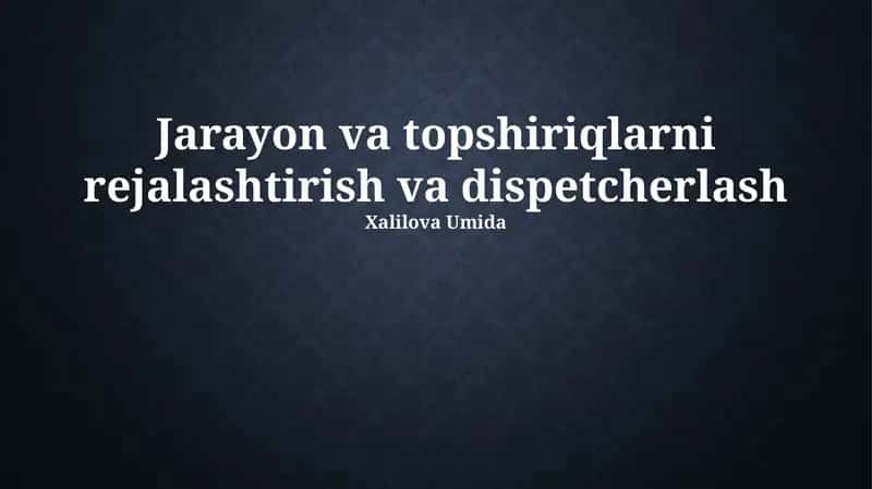 Jarayon va topshiriqlarni rejalashtirish va dispetcherlash 1