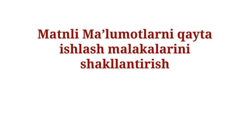 Matn ma'lumotlarini qayta ishlash malakalari 1