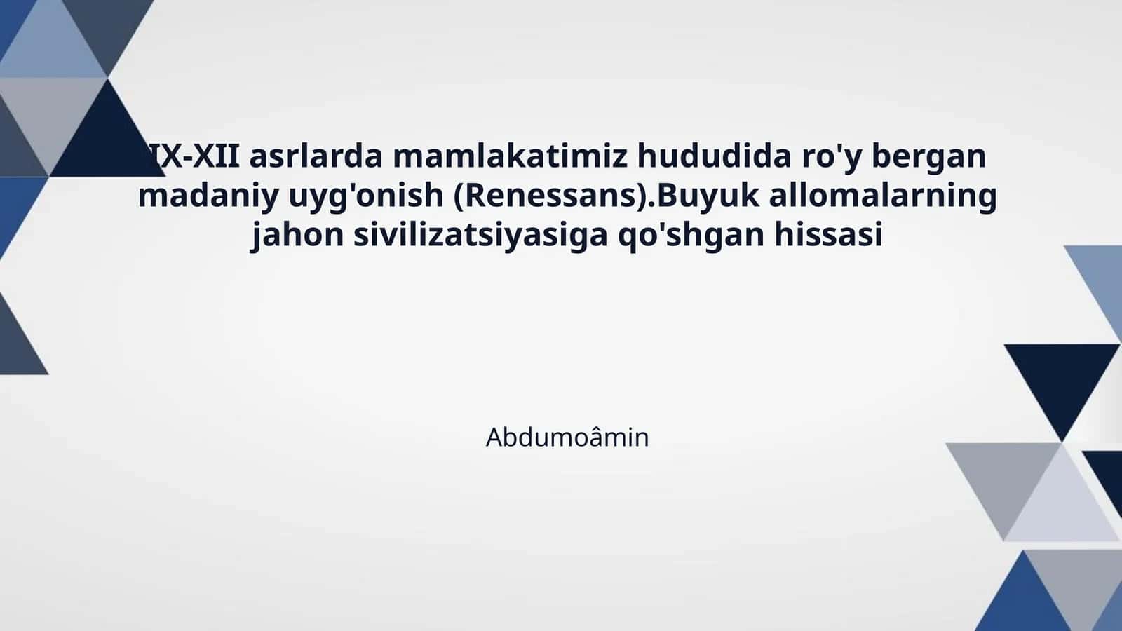 IX-XII asrlarda mamlakatimiz hududida ro'y bergan madaniy uyg'onish (Renessans).Buyuk allomalarning jahon sivilizatsiyasiga qo'shgan hissasi 1