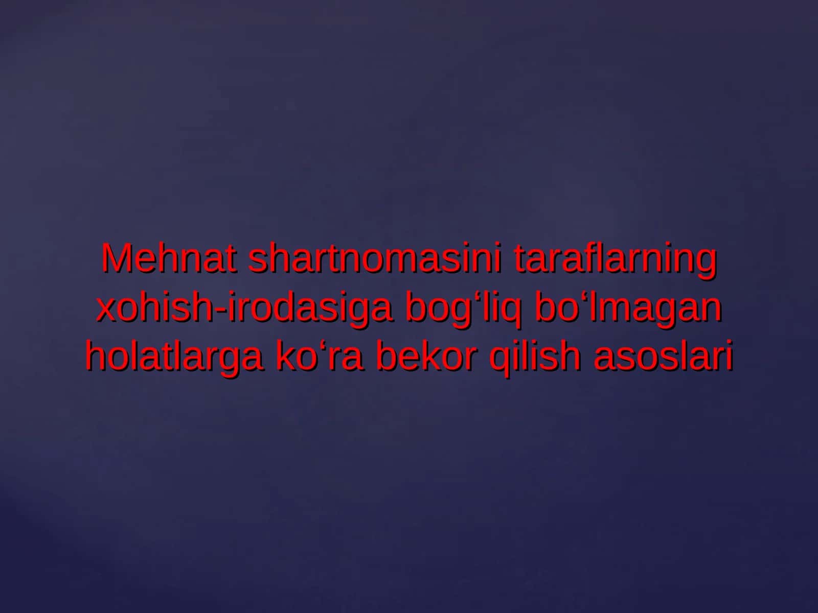 Mehnat shartnomasini taraflarning xohish-irodasiga bogʻliq boʻlmagan holatlarga koʻra bekor qilish asoslari 1
