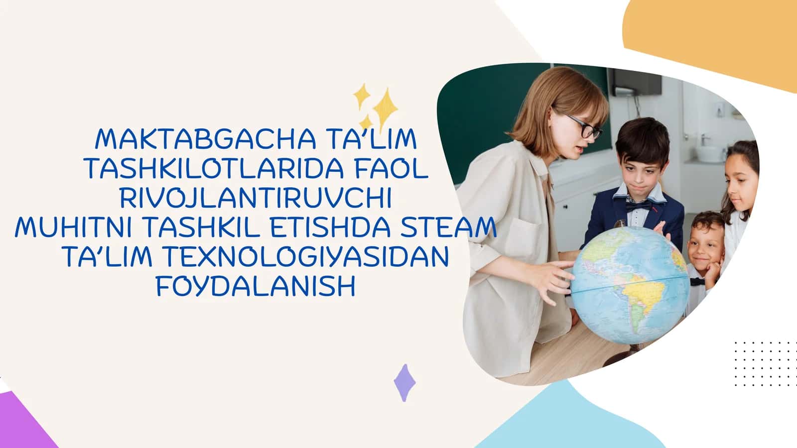 MAKTABGACHA TA’LIM TASHKILOTLARIDA FAOL RIVOJLANTIRUVCHI MUHITNI TASHKIL ETISHDA STEAM TA’LIM TEXNOLOGIYASIDAN FOYDALANISH 1