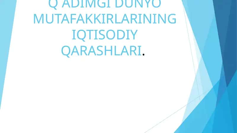 Q ADIMGI DUNYO MUTAFAKKIRLARINING IQTISODIY QARASHLARI 1