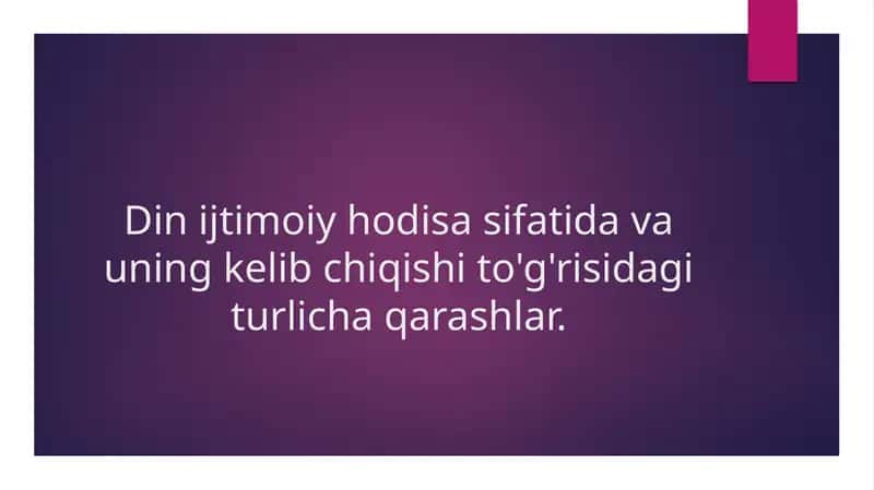 Din ijtimoiy hodisa sifatida va uning kelib chiqishi to'g'risidagi turlicha qarashlar. 1