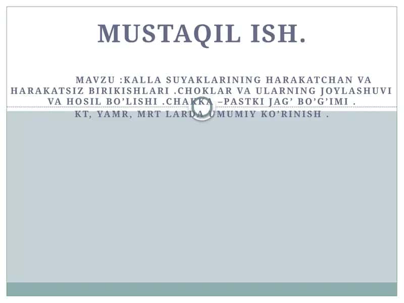 Kalla suyaklarining harakatchan va harakatsiz birikishlari .Choklar va ularning joylashuvi va hosil bo’lishi .Chakka –pastki jag’ bo’g’imi . KT, YAMR, MRT larda umumiy ko’rinish 1