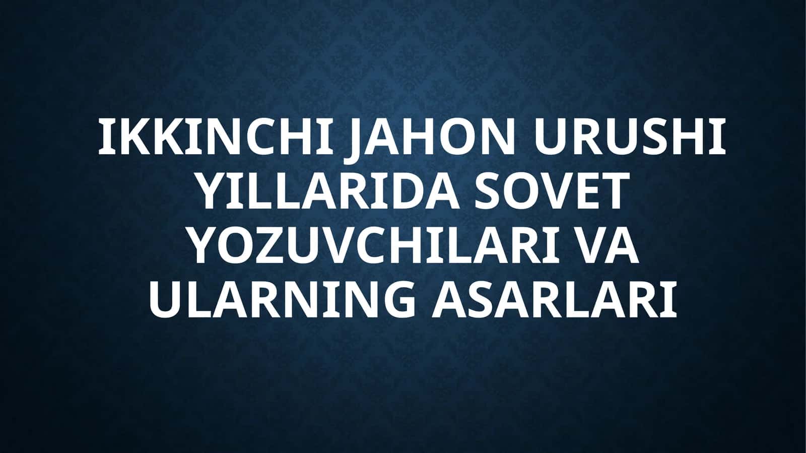 Ikkinchi jahon urushi yillarida sovet yozuvchilari va ularning asarlari 1