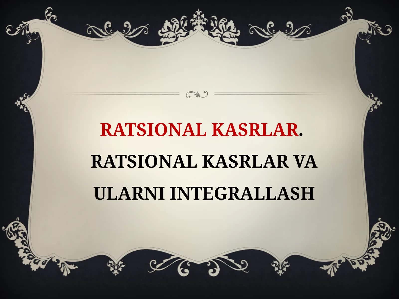 Ratsionalkasrlar. Ratsionalkasrlar va ularni integrallash 1