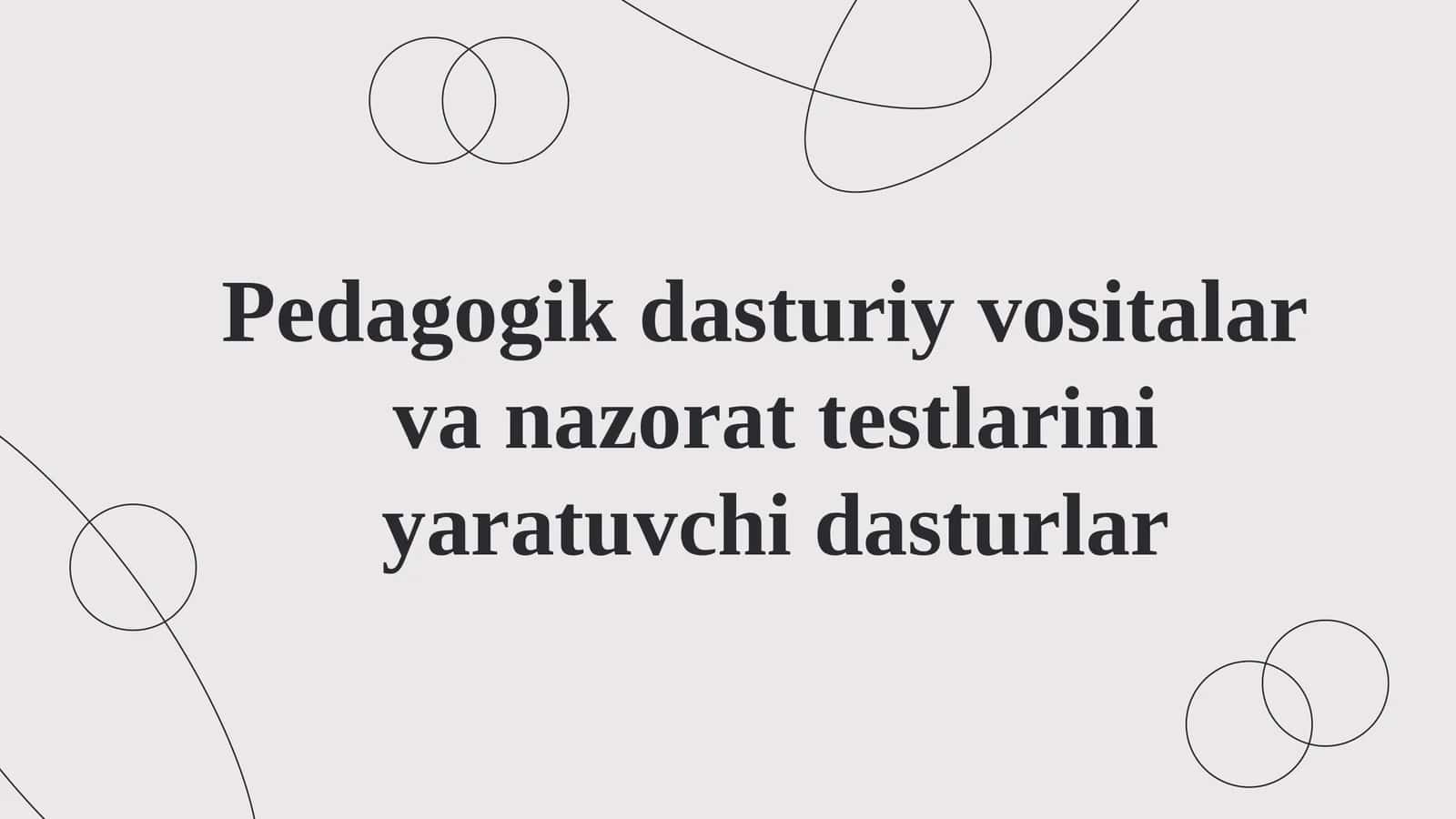 Pedagogik dasturiy vositalar va nazorat testlarini yaratuvchi dasturlar 1