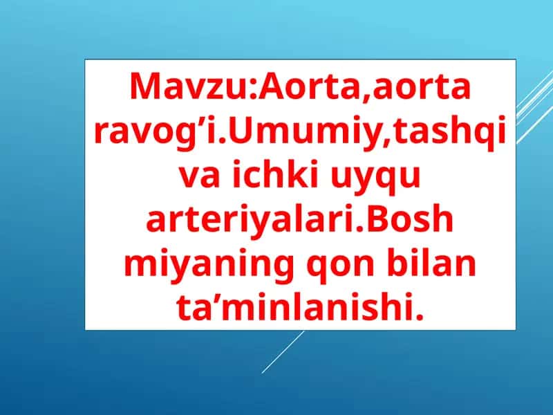 Aorta,aorta ravog’i.Umumiy,tashqi va ichki uyqu arteriyalari.Bosh miyaning qon bilan ta’minlanishi 1