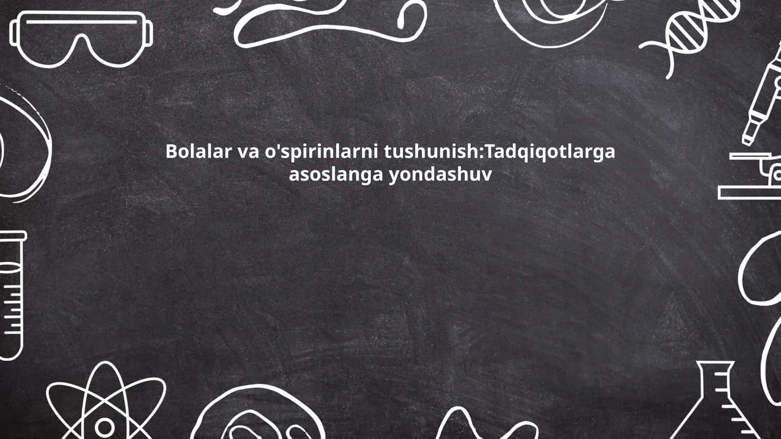 Bolalar va o'spirinlarni tushunish:Tadqiqotlarga asoslanga yondashuv 1