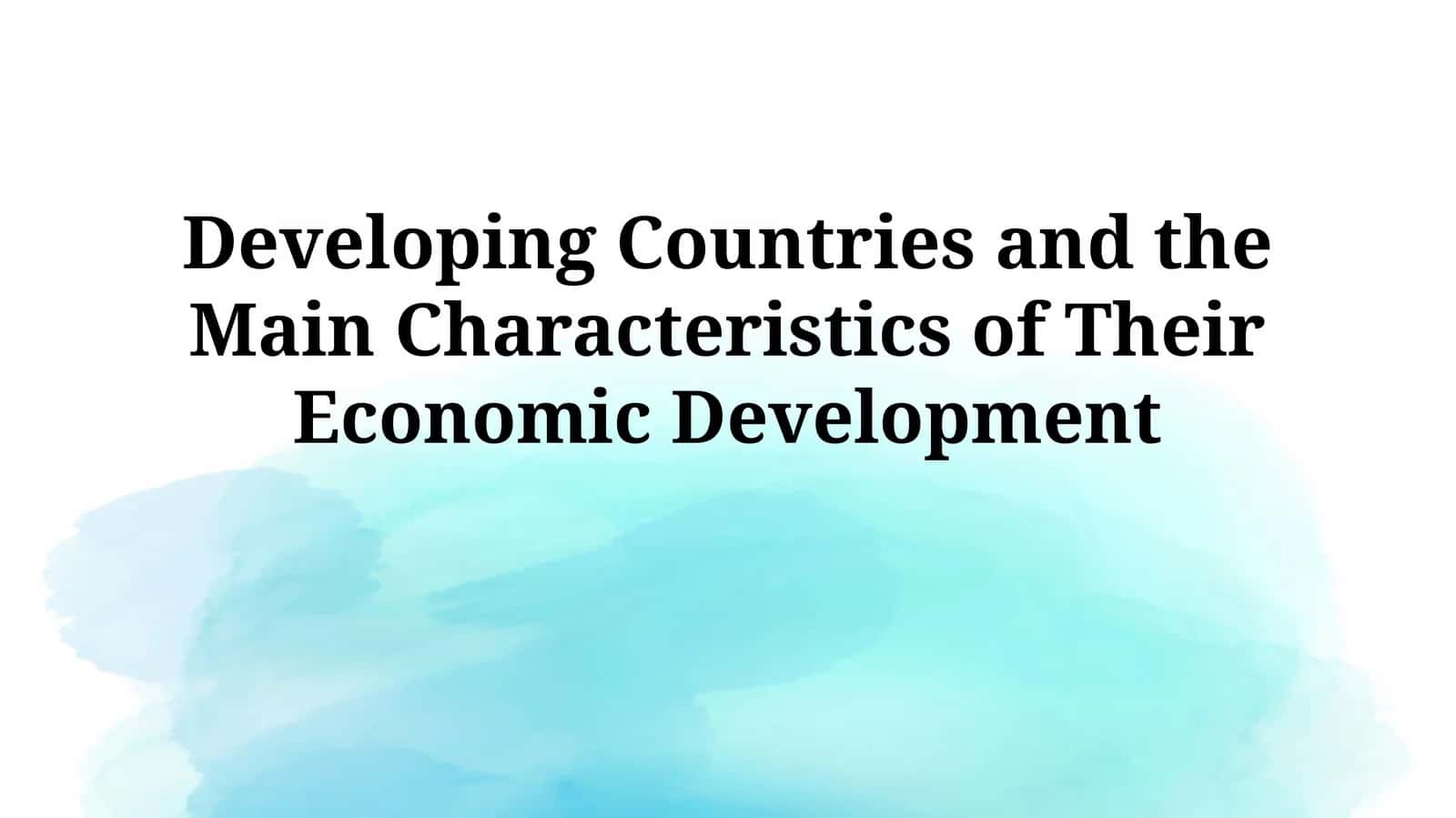Developing Countries and the Main Characteristics of Their Economic Development 1