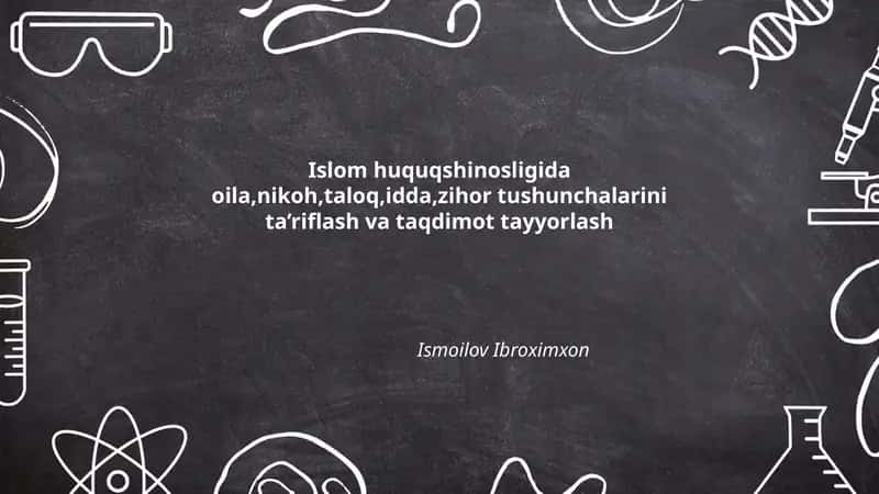 Islom huquqshunosligida oila, nikoh, taloq, idda, zihor tushunchalarini ta’riflash va taqdimot tayyorlash 1