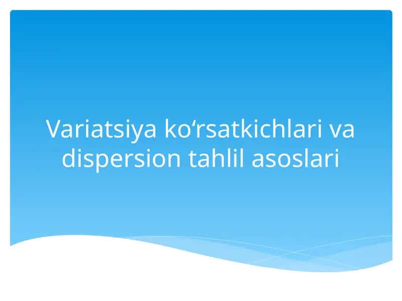 Variatsiya ko‘rsatkichlari va dispersiya tahlilasos 1