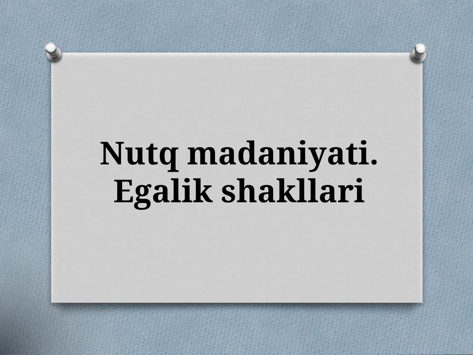 Nutq madaniyati. Egalik shakllari 1